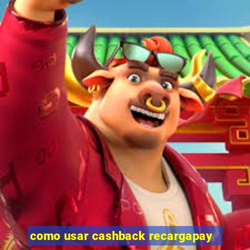 como usar cashback recargapay