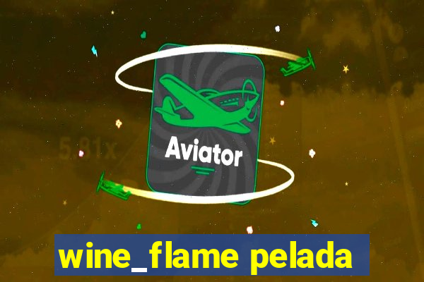 wine_flame pelada