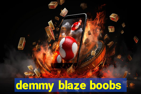 demmy blaze boobs