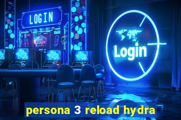 persona 3 reload hydra