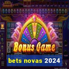 bets novas 2024