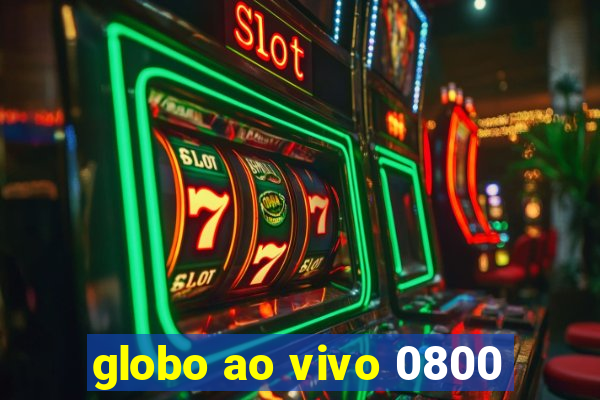 globo ao vivo 0800