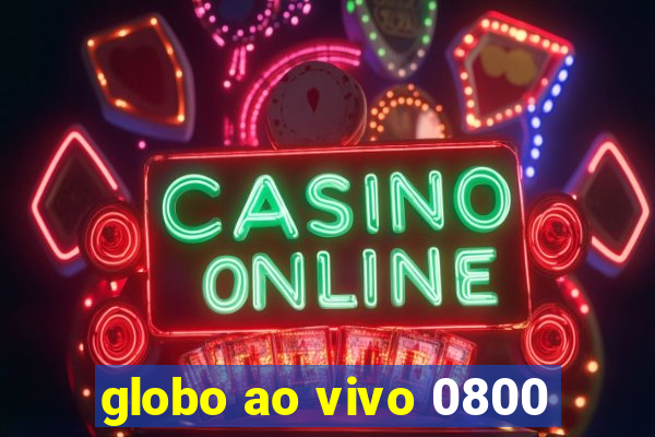 globo ao vivo 0800