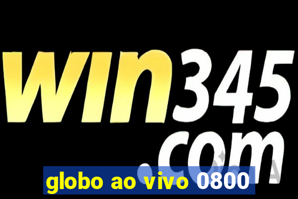 globo ao vivo 0800