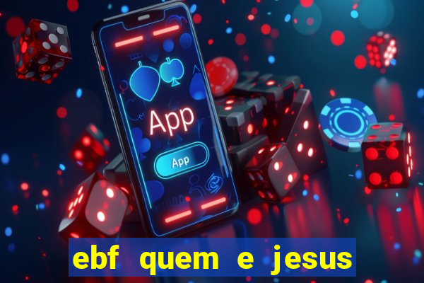 ebf quem e jesus ebf jesus meu super heroi