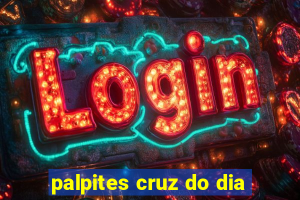 palpites cruz do dia