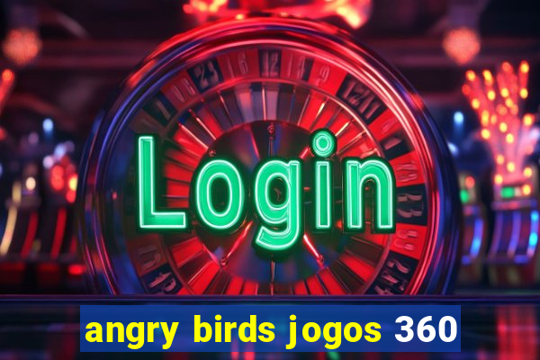 angry birds jogos 360