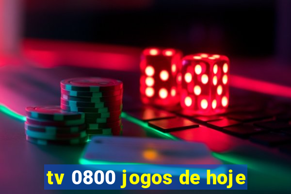 tv 0800 jogos de hoje