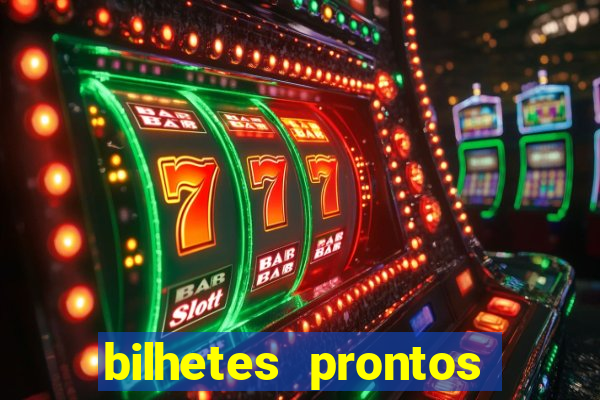 bilhetes prontos para hoje