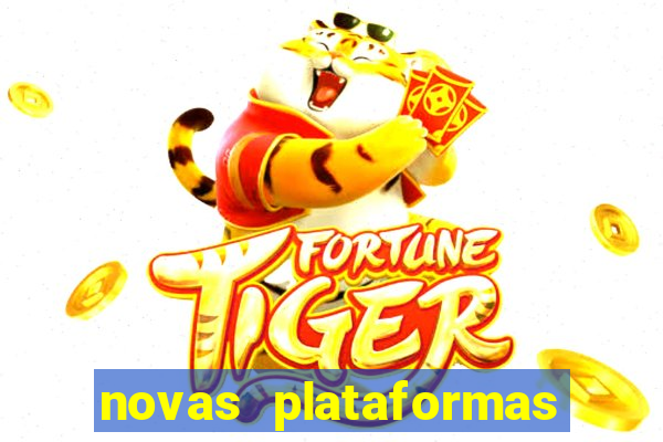 novas plataformas fortune tiger