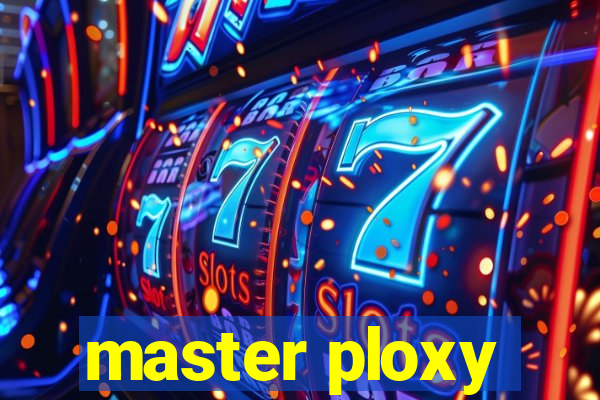 master ploxy