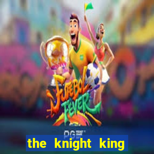 the knight king who returned with a god wiki