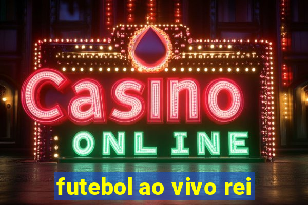 futebol ao vivo rei