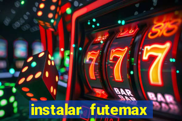 instalar futemax futebol ao vivo