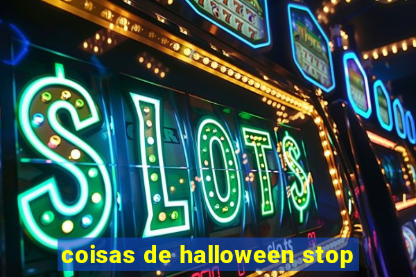 coisas de halloween stop