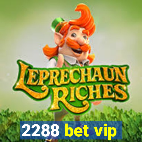 2288 bet vip