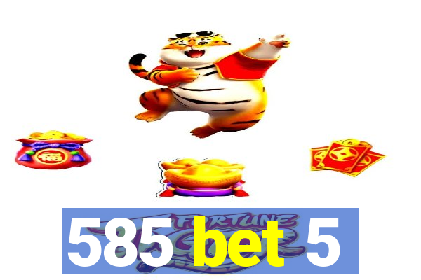 585 bet 5