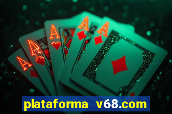 plataforma v68.com é confiável