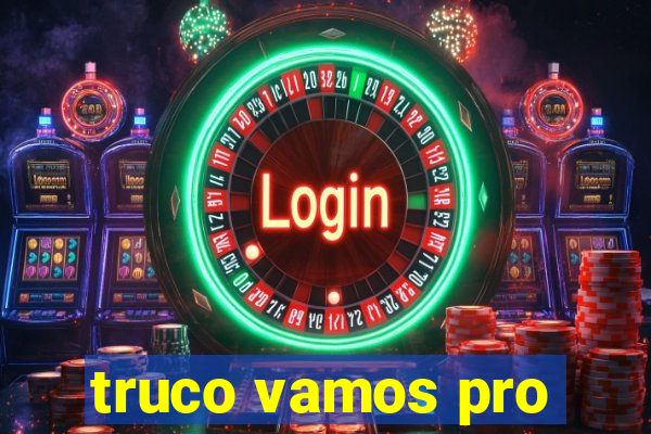 truco vamos pro