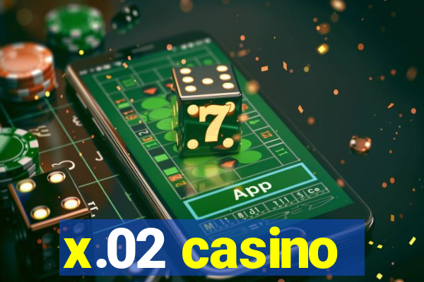 x.02 casino