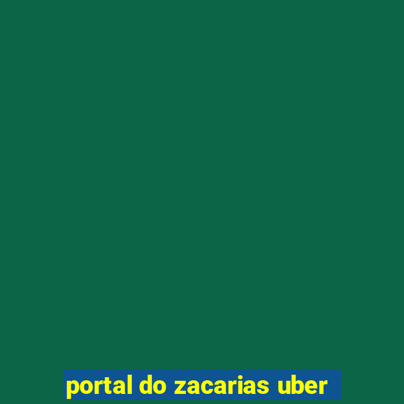 portal do zacarias uber