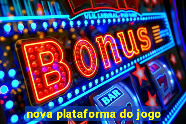 nova plataforma do jogo