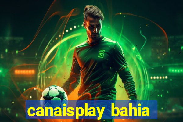 canaisplay bahia