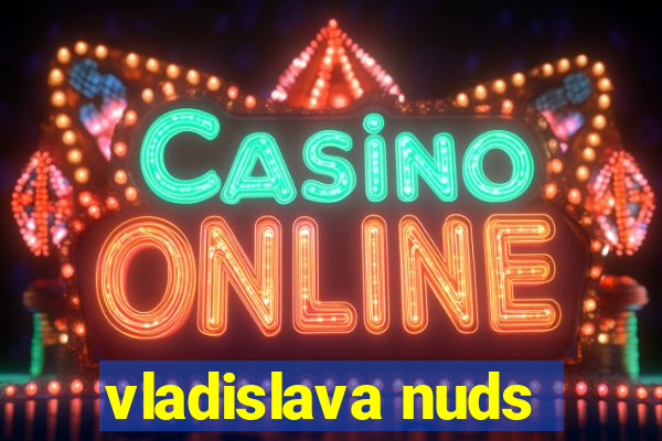 vladislava nuds