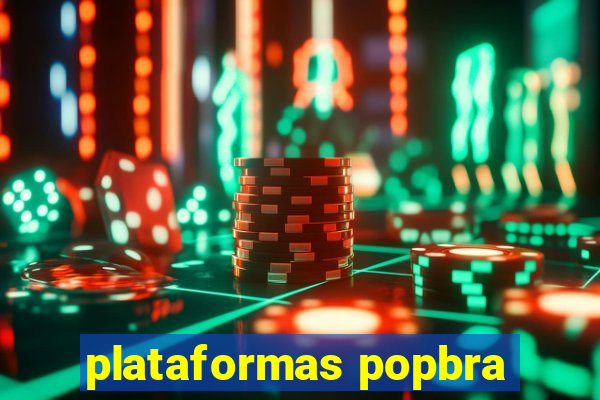 plataformas popbra