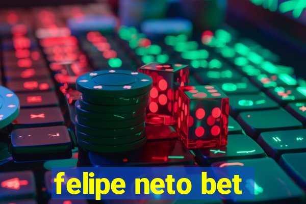 felipe neto bet