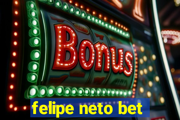 felipe neto bet