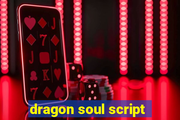 dragon soul script