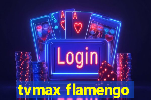 tvmax flamengo