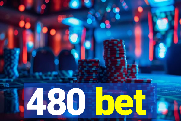 480 bet