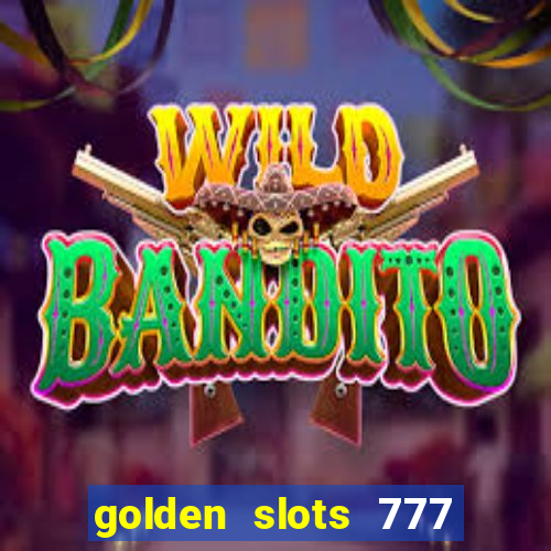 golden slots 777 paga mesmo