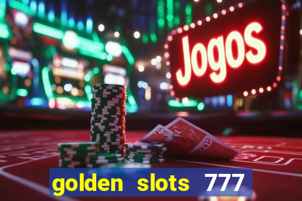 golden slots 777 paga mesmo