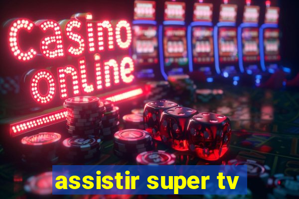 assistir super tv