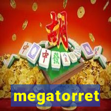 megatorret