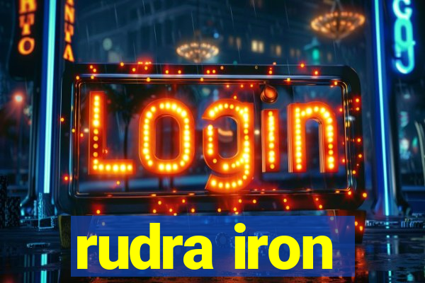 rudra iron