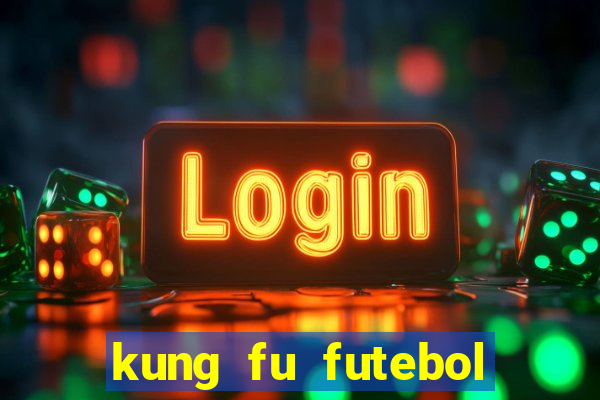 kung fu futebol clube dublado online