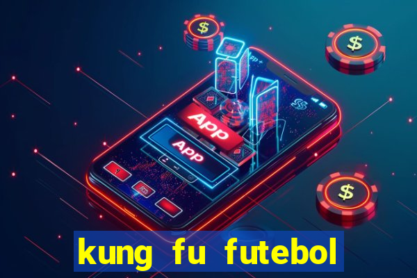 kung fu futebol clube dublado online