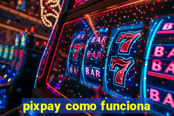 pixpay como funciona