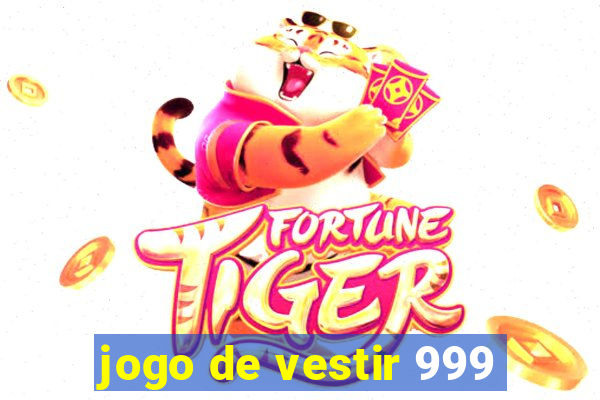 jogo de vestir 999