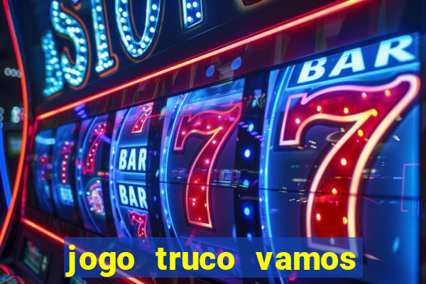 jogo truco vamos paga mesmo