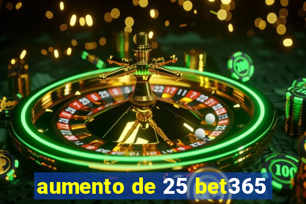 aumento de 25 bet365