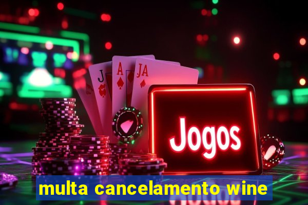 multa cancelamento wine