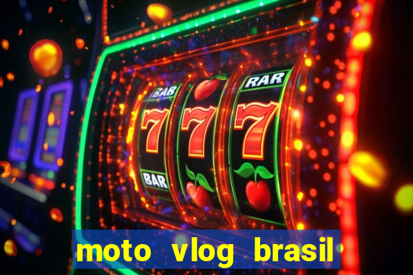 moto vlog brasil dinheiro infinito