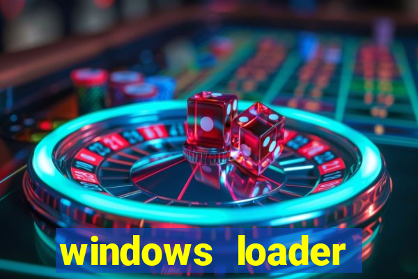 windows loader ativador windows 7