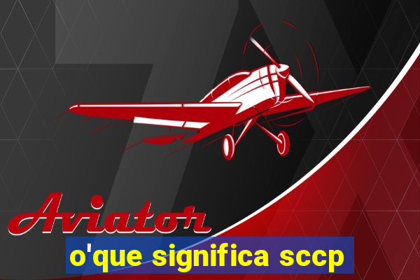 o'que significa sccp