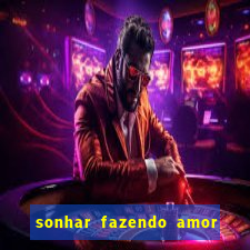 sonhar fazendo amor com outra pessoa jogo do bicho